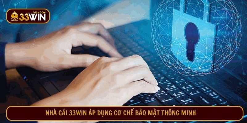 Nhà cái 33WIN áp dụng cơ chế bảo mật thông minh